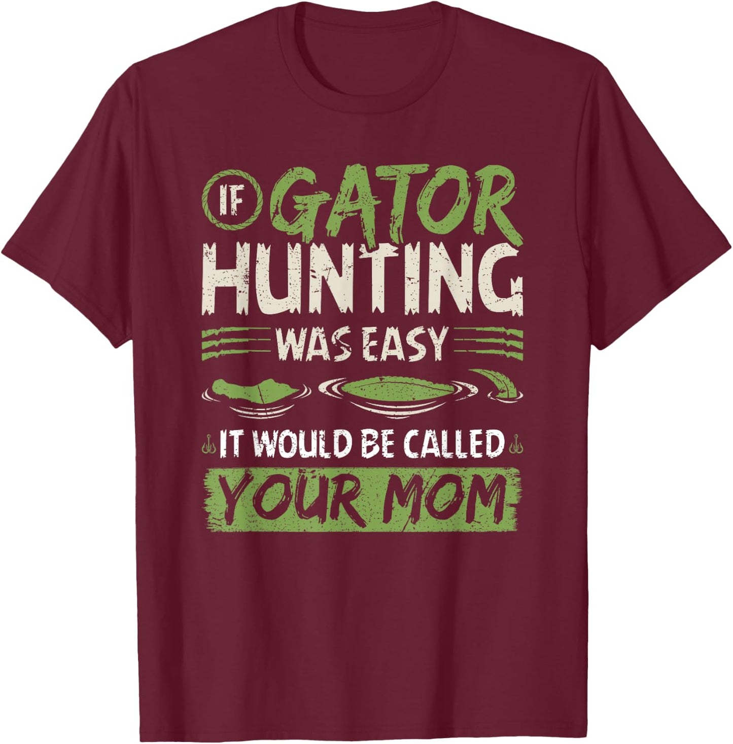 If Gator Hunting was easy, Funny Alligator Hunter T-Shirt - T-Shirt | Maroon