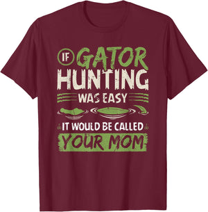 If Gator Hunting was easy, Funny Alligator Hunter T-Shirt - T-Shirt | Maroon
