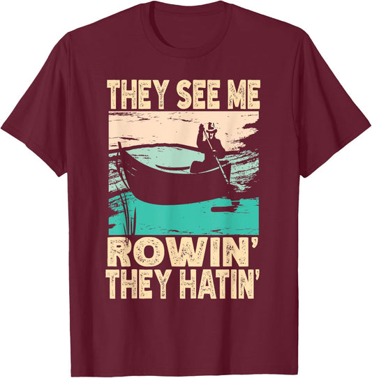 They See Me Rowin They Hatin Retro Lake Boat Fishing Fisher T-Shirt - T-Shirt | Maroon