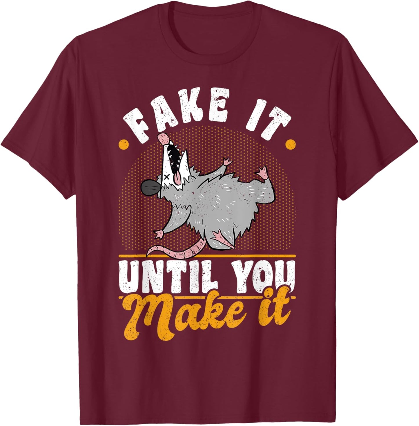 Opossums Vintage Fake It Until You Make It T-Shirt - T-Shirt | Maroon