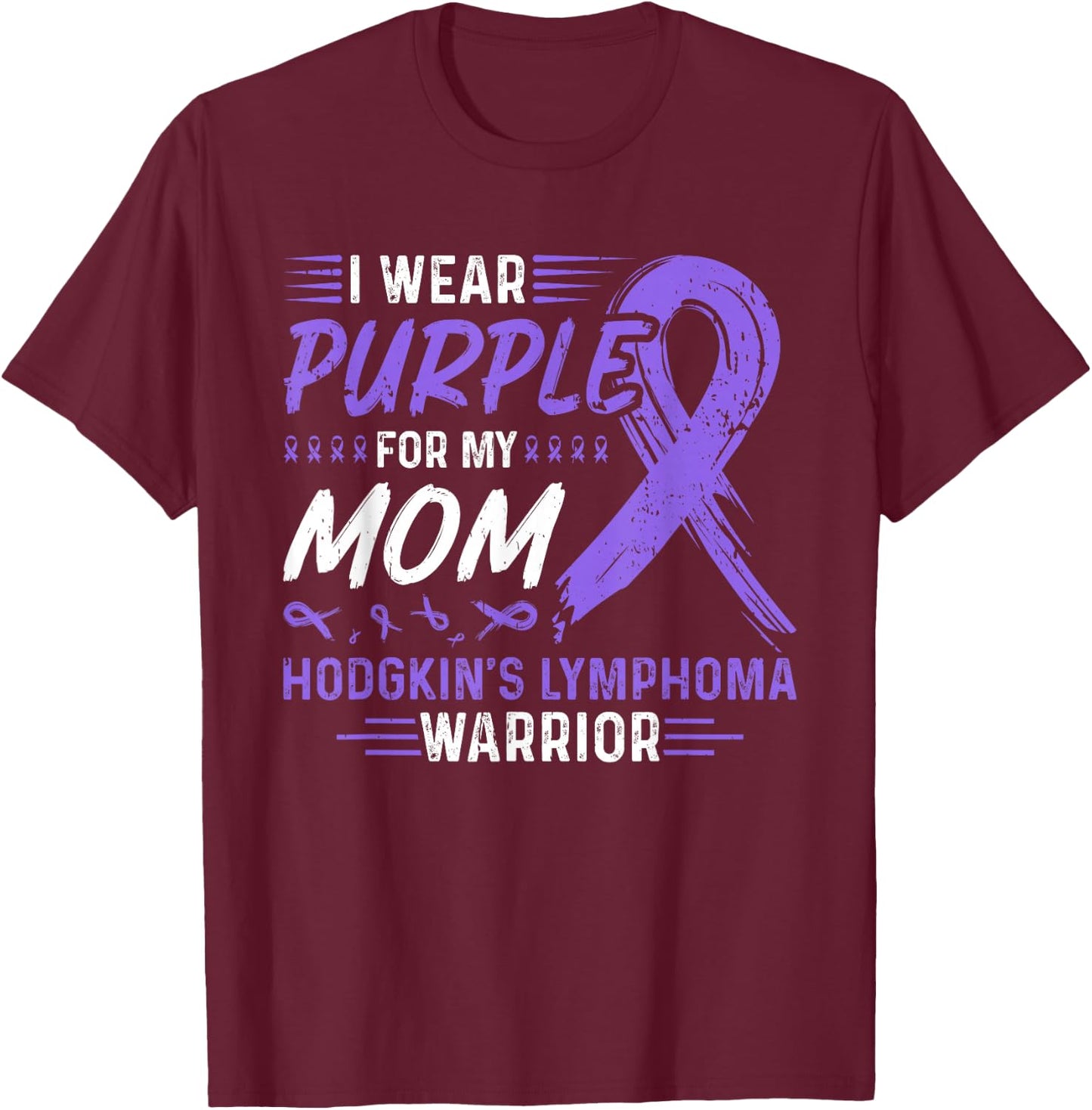I Wear Purple For My Mom Hodgkins Lymphoma Awareness T-Shirt - T-Shirt | Maroon