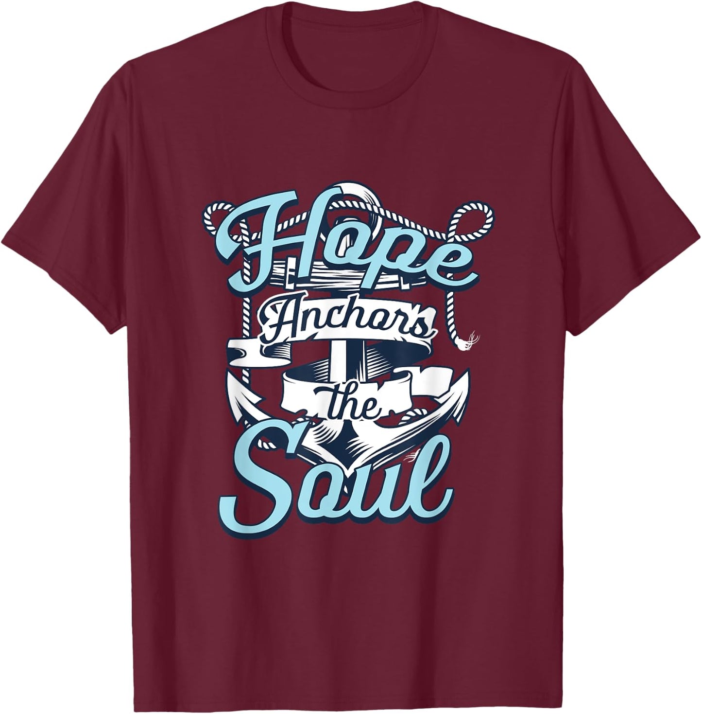 Hope Anchors The Soul | Religion God Faith | Believer T-Shirt - T-Shirt | Maroon
