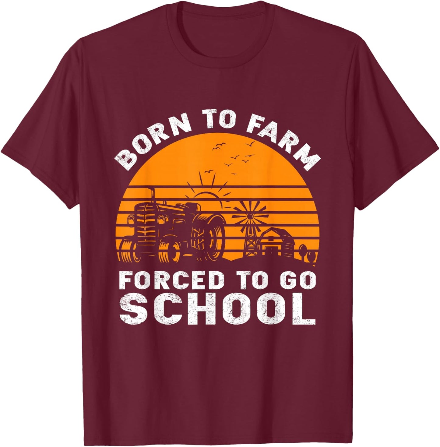 Born to Farm Forced to go to School T-Shirt - T-Shirt | Maroon