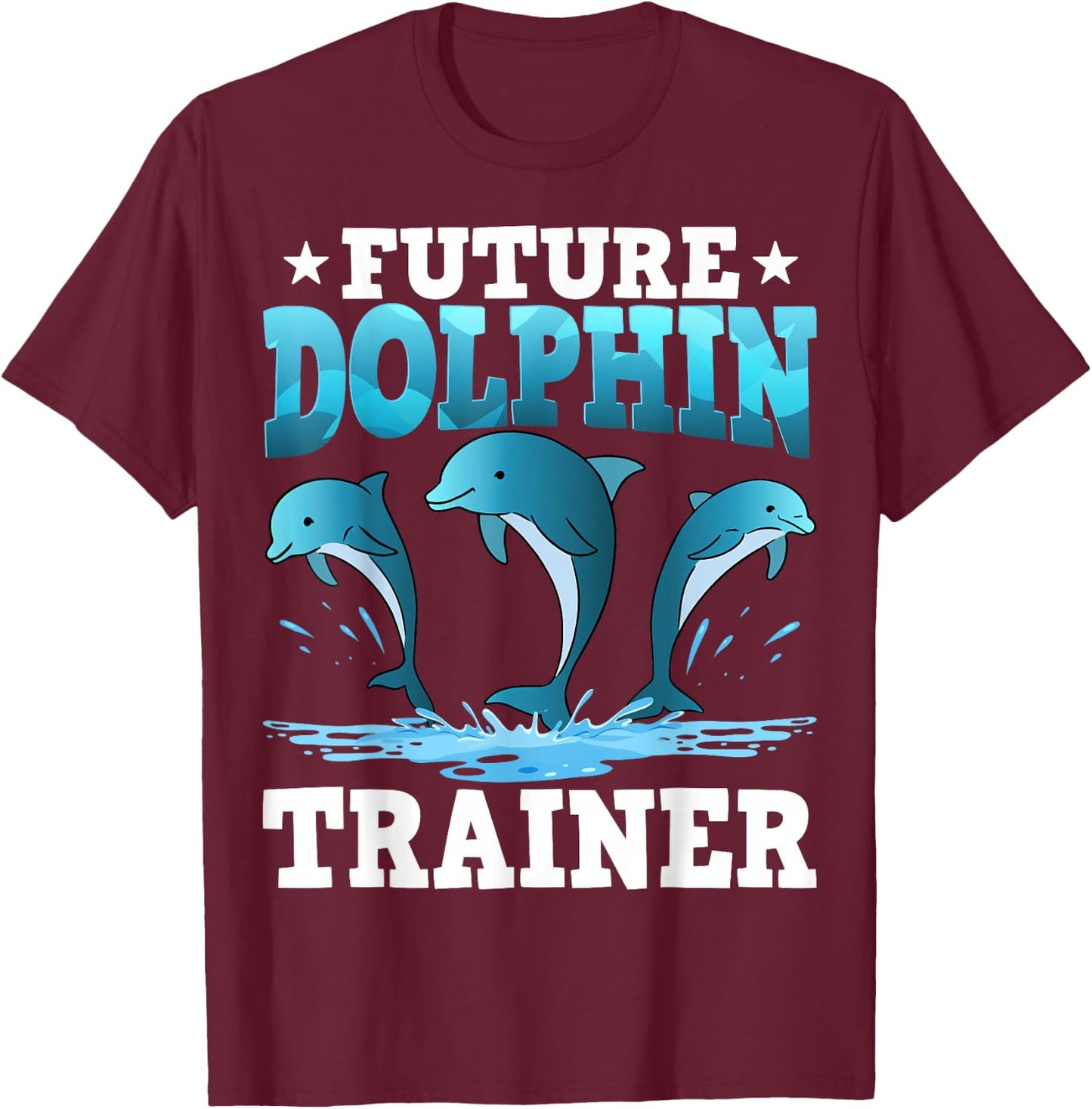 Future Dolphin Trainer Sea Ocean Dolphins T-Shirt - T-Shirt | Maroon