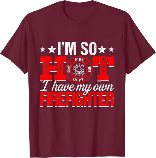 I'm So Hot I Have My Own Firefighter Wife Fireman T-Shirt - T-Shirt | Maroon