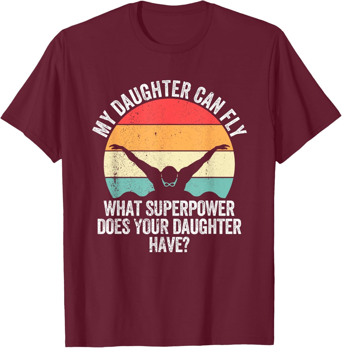 My Daughter Can Fly Superpower Mom Dad Swimming Team Parents T-Shirt - T-Shirt | Maroon