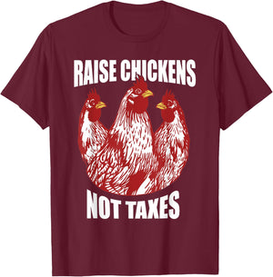 Raise Chickens Not Taxes Ranch Homestead Farming Libertarian T-Shirt - T-Shirt | Maroon