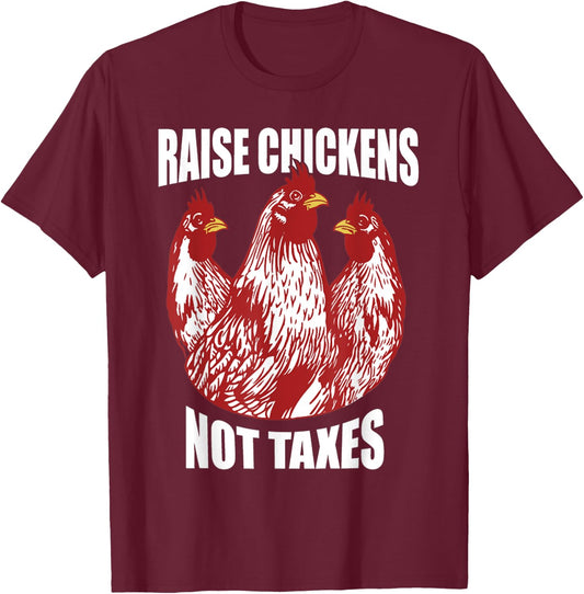 Raise Chickens Not Taxes Ranch Homestead Farming Libertarian T-Shirt - T-Shirt | Maroon