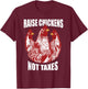 Raise Chickens Not Taxes Ranch Homestead Farming Libertarian T-Shirt - T-Shirt | Maroon