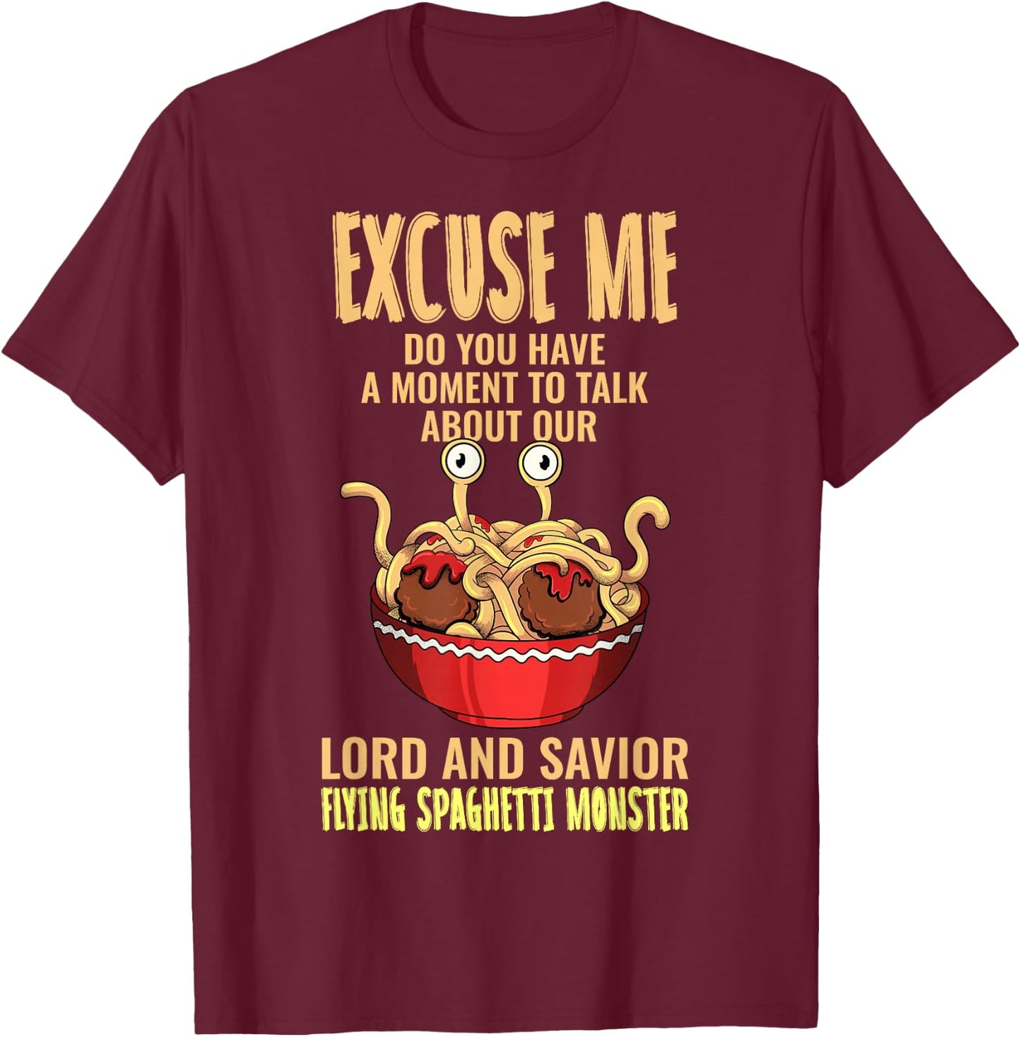Flying Spaghetti Monster FSM Pastafari Pastafarian Excuse Me T-Shirt - T-Shirt | Maroon