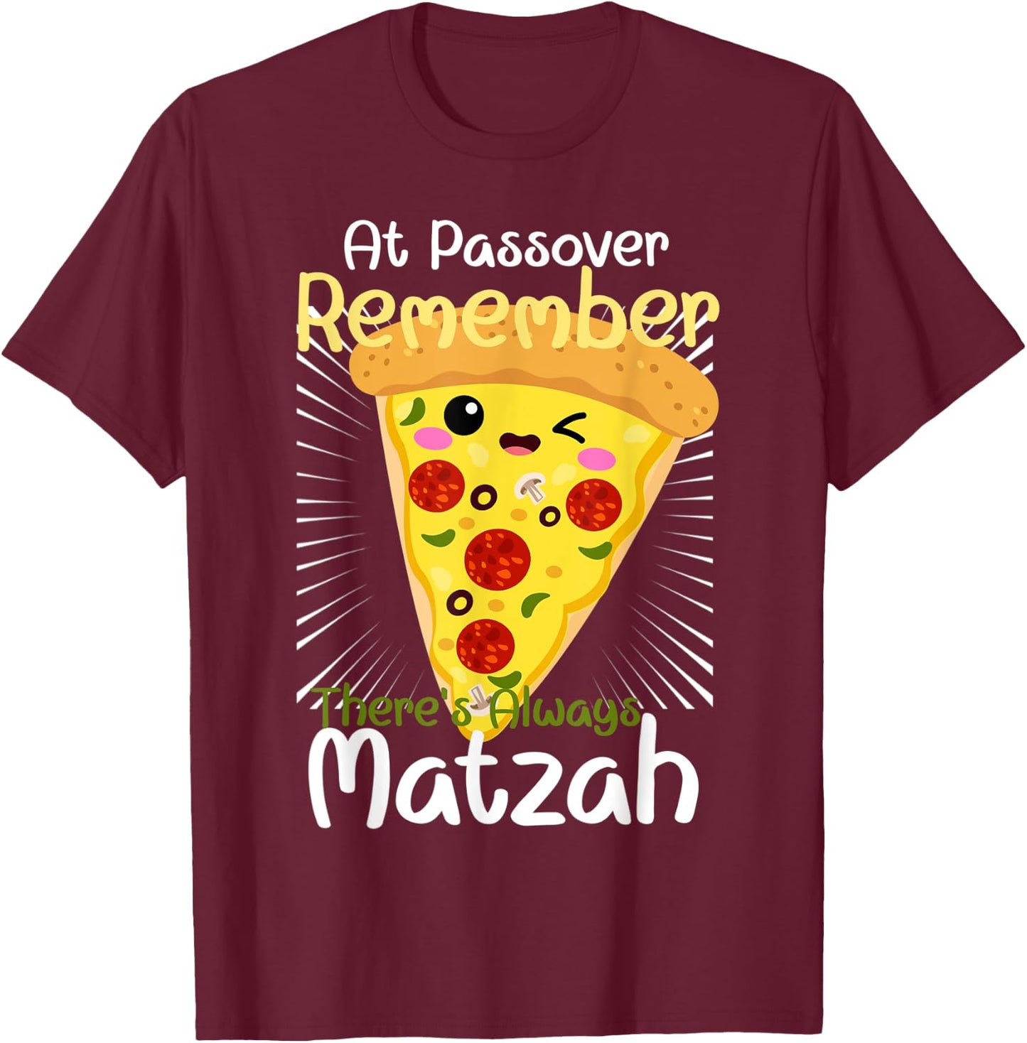 At Passover Remember There's Always Matzah Pizza Pun T-Shirt - T-Shirt | Maroon