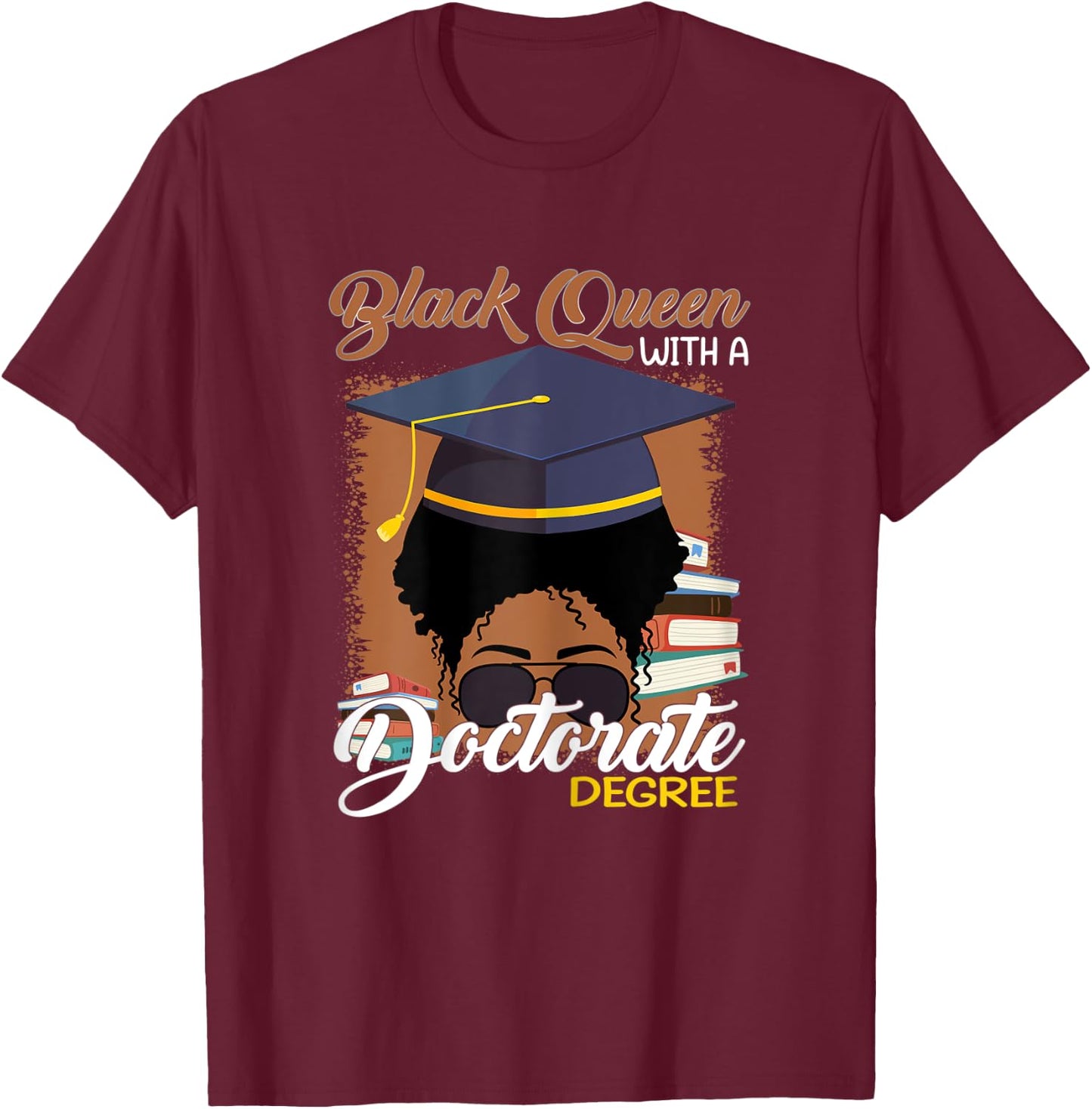 Black Queen With A Doctorate Degree Melanin Woman Educated T-Shirt - T-Shirt | Maroon