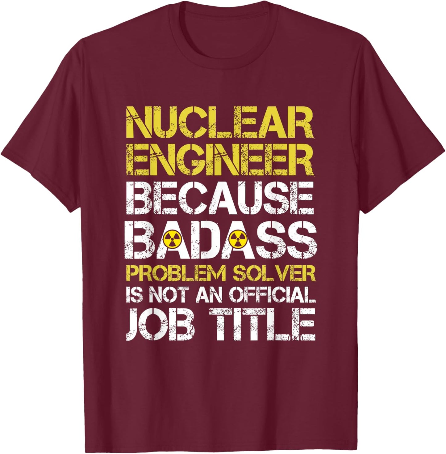 Funny Nuclear Engineer Nuclear power plant T-Shirt - T-Shirt | Maroon