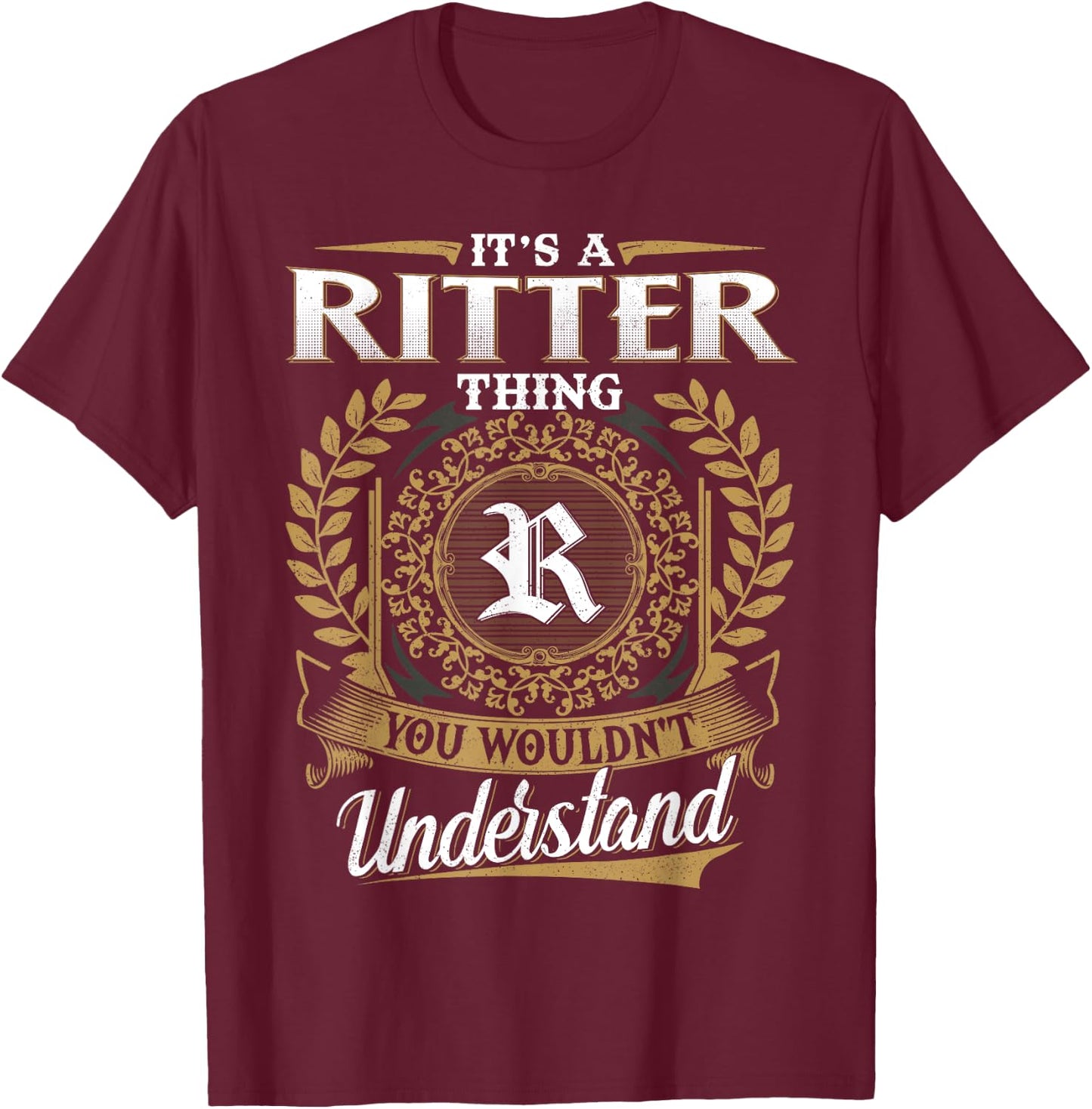 It's A RITTER Thing You Wouldn't Understand Name Classic T-Shirt - T-Shirt | Maroon