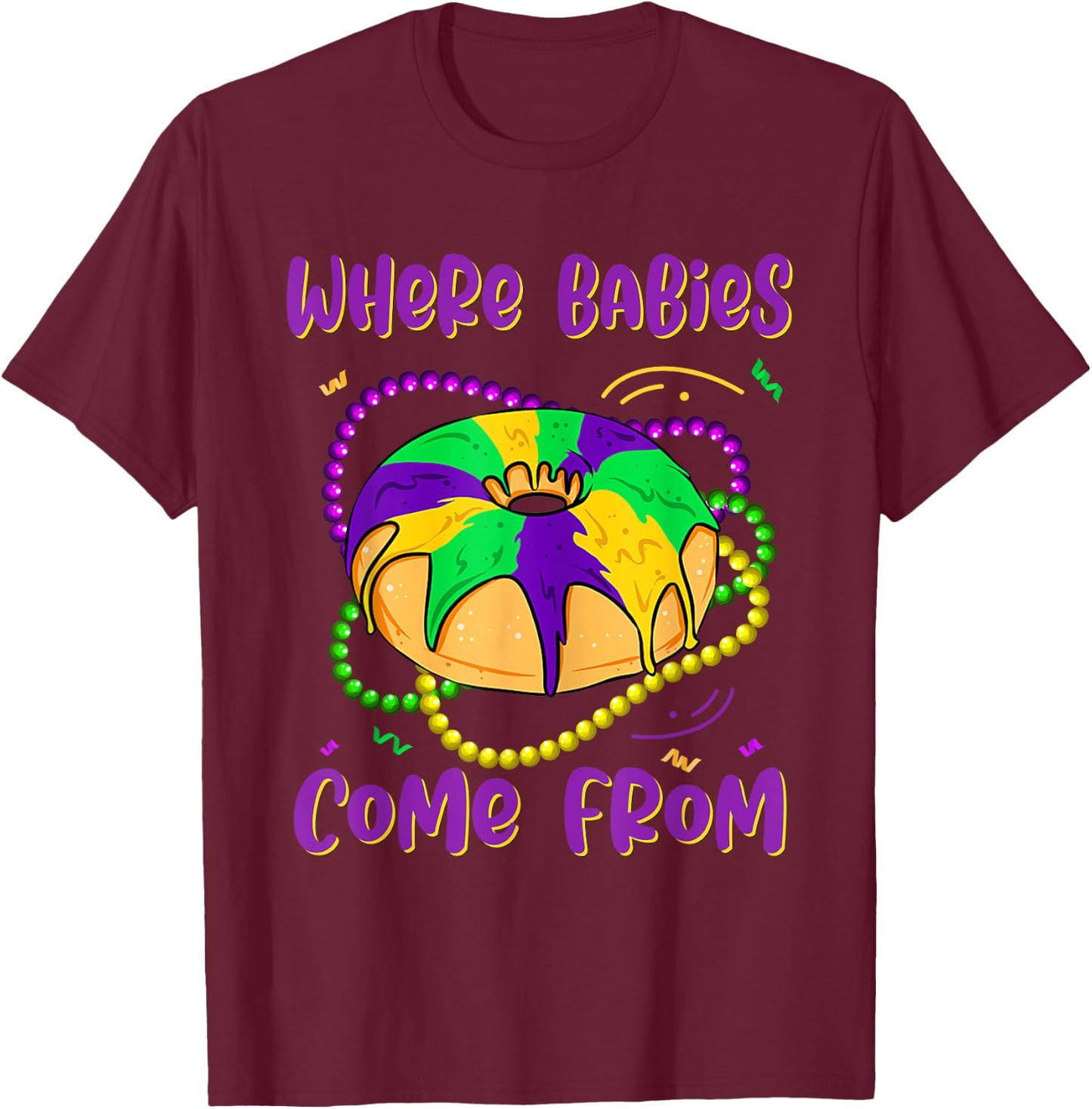 Mardi Gras Where Babies Come From King Cake Baby Pregnancy T-Shirt - T-Shirt | Maroon