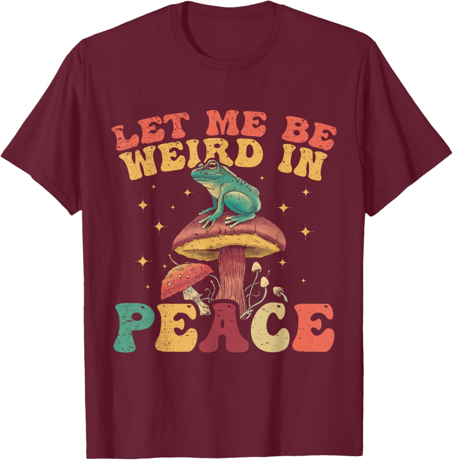 Let Me Be Weird In Peace Cute Goblincore Frog T-Shirt - T-Shirt | Maroon