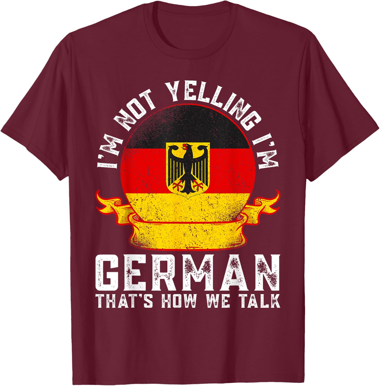 I'm Not Yelling I'm German Eagle Flag Funny German Sayings T-Shirt - T-Shirt | Maroon