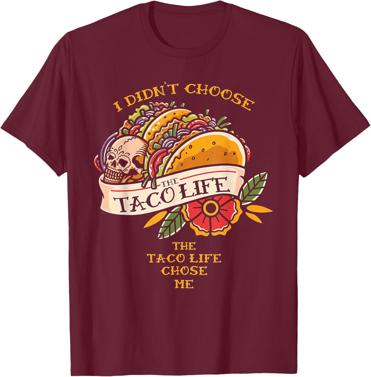 I Didn't Choose The Taco-Life The Taco-Life Chose Me T-Shirt - T-Shirt | Maroon