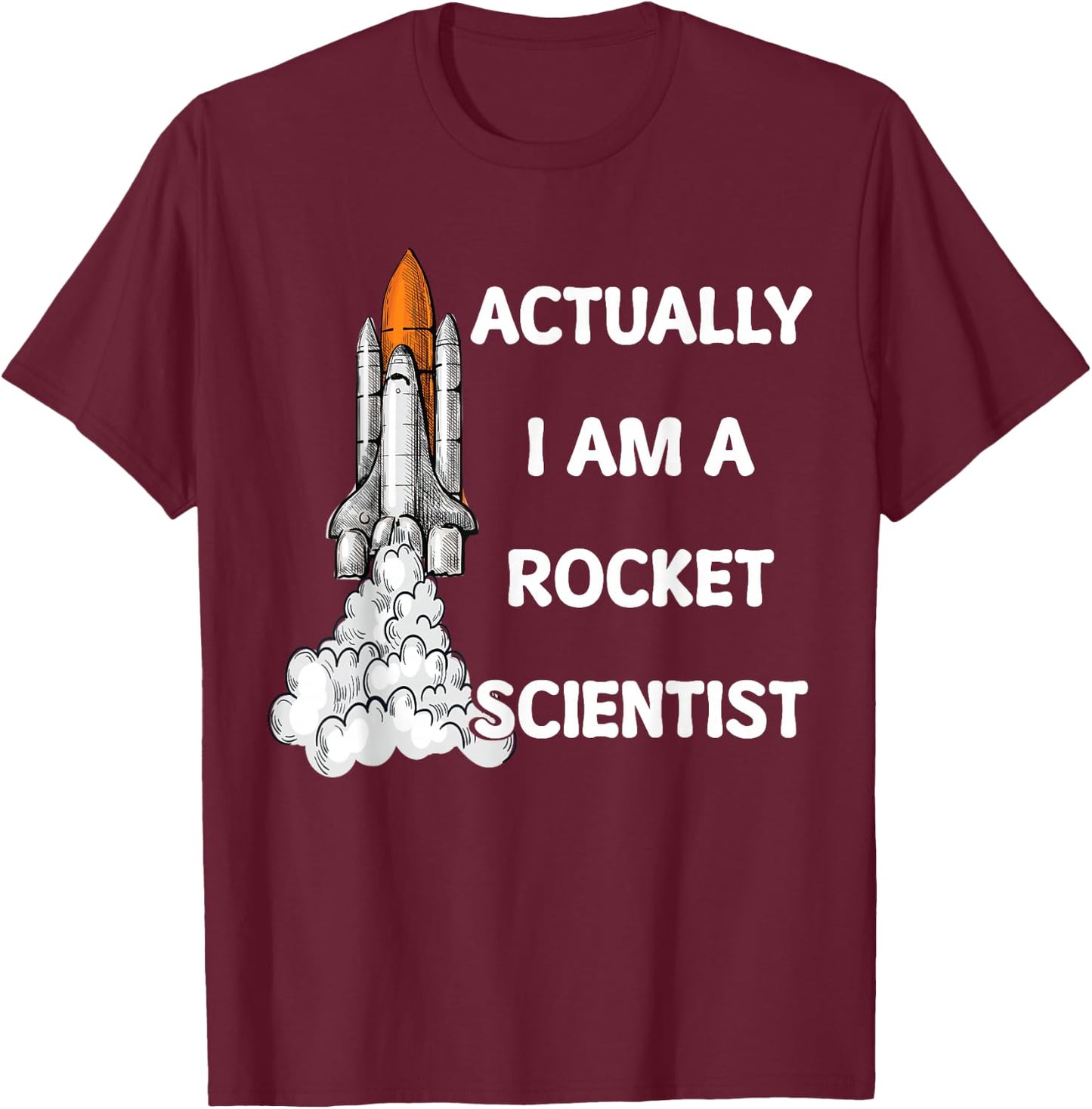 Actually I Am A Rocket Scientist Science T-Shirt - T-Shirt | Maroon