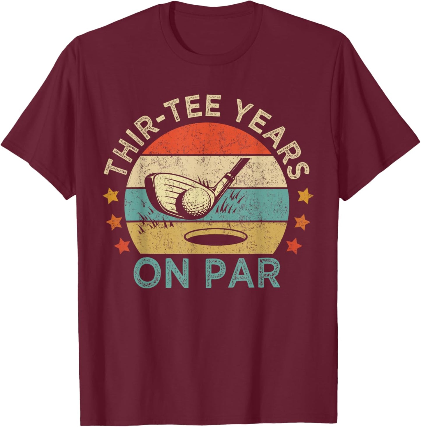 Thir- Years On Par, Funny 30th Birthday Golfer T-Shirt - T-Shirt | Maroon