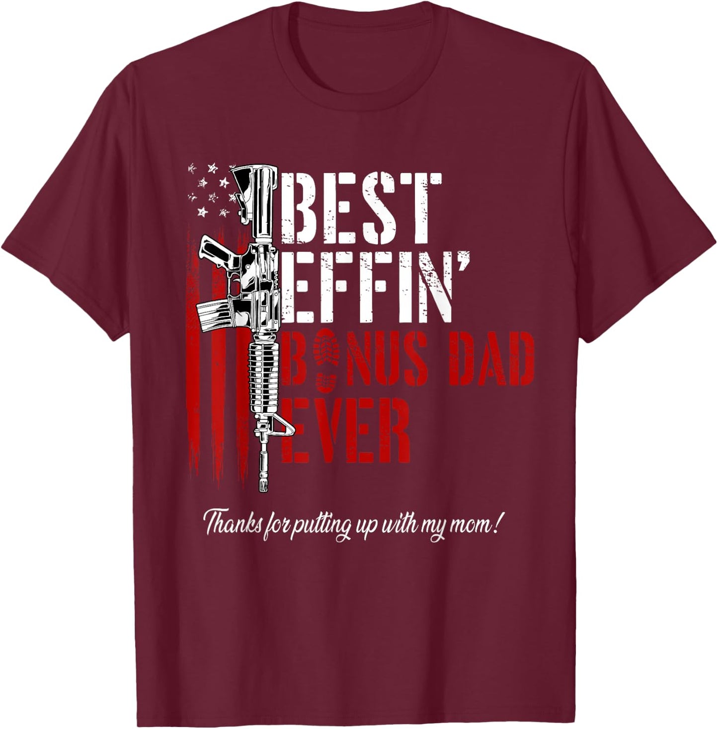 Best Effin’ Bonus Dad Ever Daddy Gun Rights American Flag T-Shirt - T-Shirt | Maroon
