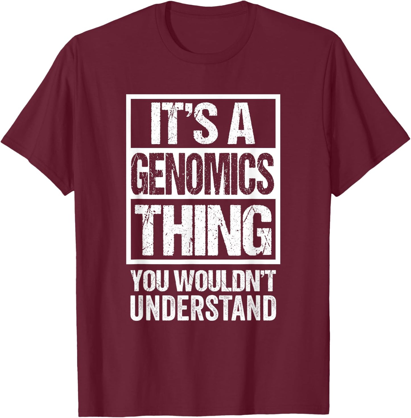 It's A Genomics Thing You Wouldn't Understand Scientist T-Shirt - T-Shirt | Maroon