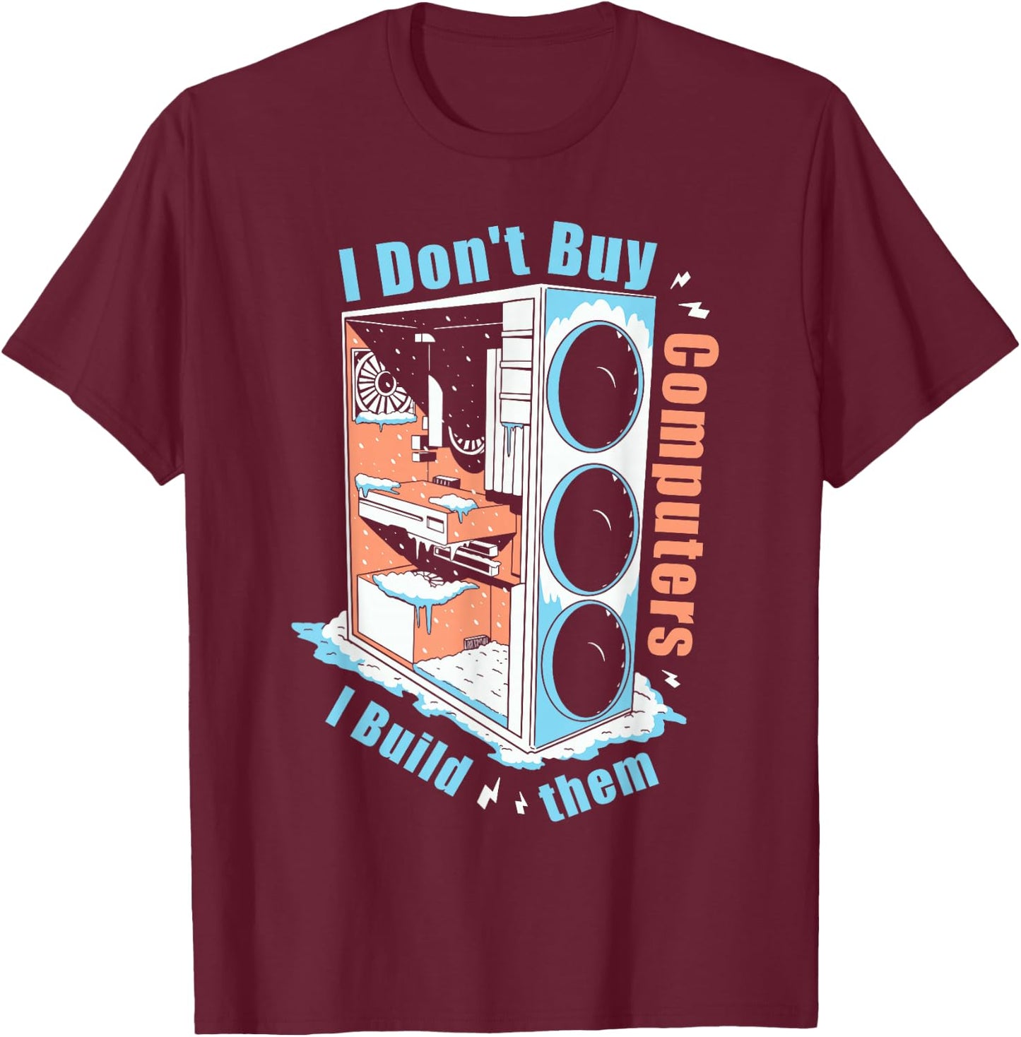 I Don't Buy Computers I Build Them PC Builder T-Shirt - T-Shirt | Maroon