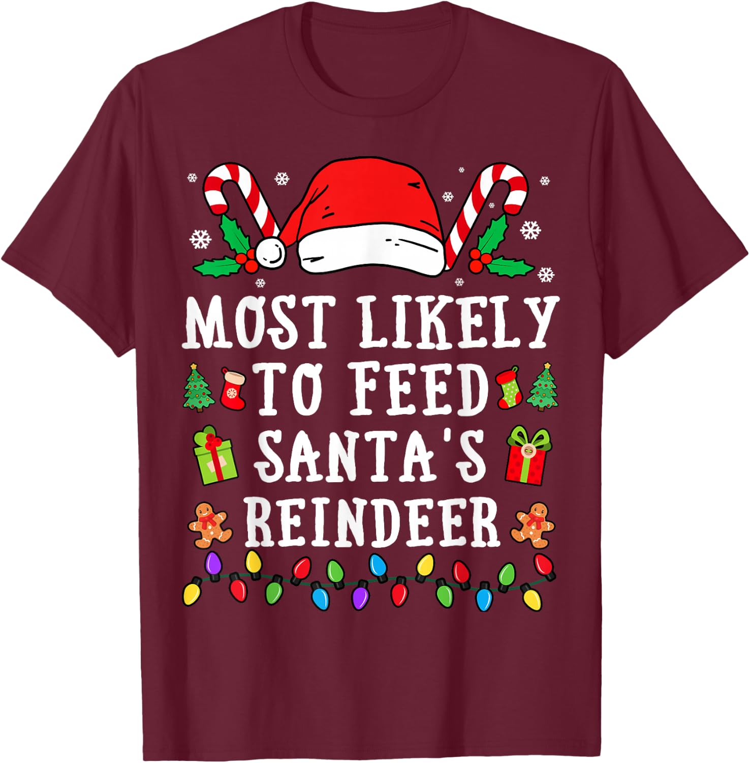 Most Likely To Feed Santa's Reindeer Christmas T-Shirt - T-Shirt | Maroon