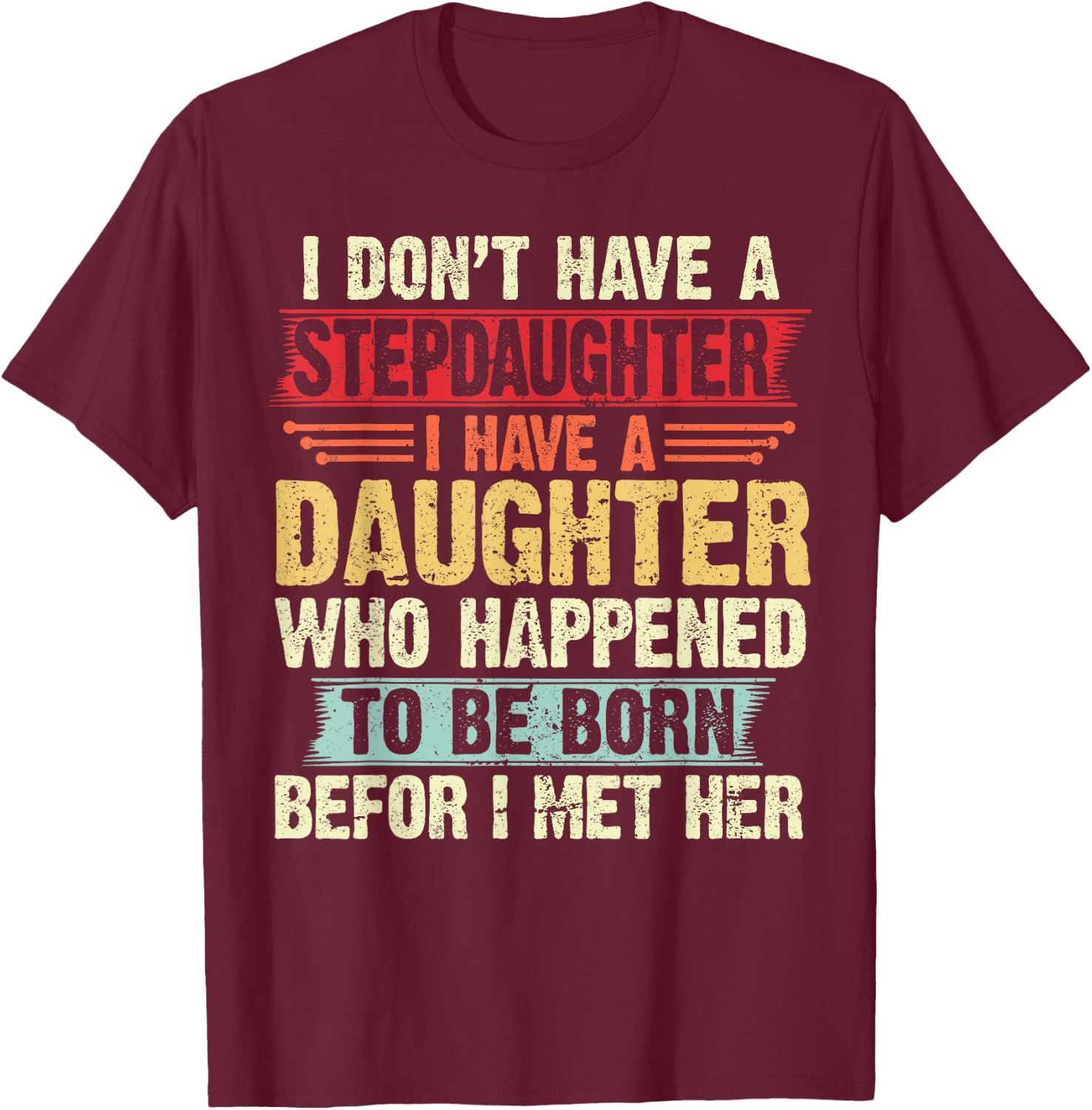 I Dont Have a Stepdaughter Funny Step Dad From Daughter T-Shirt - T-Shirt | Maroon
