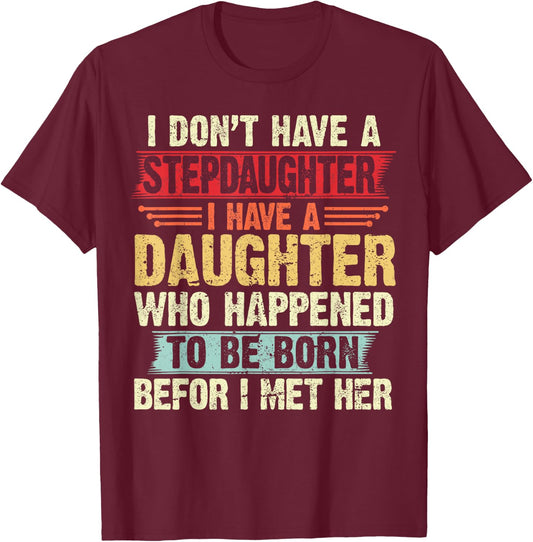 I Dont Have a Stepdaughter Funny Step Dad From Daughter T-Shirt - T-Shirt | Maroon