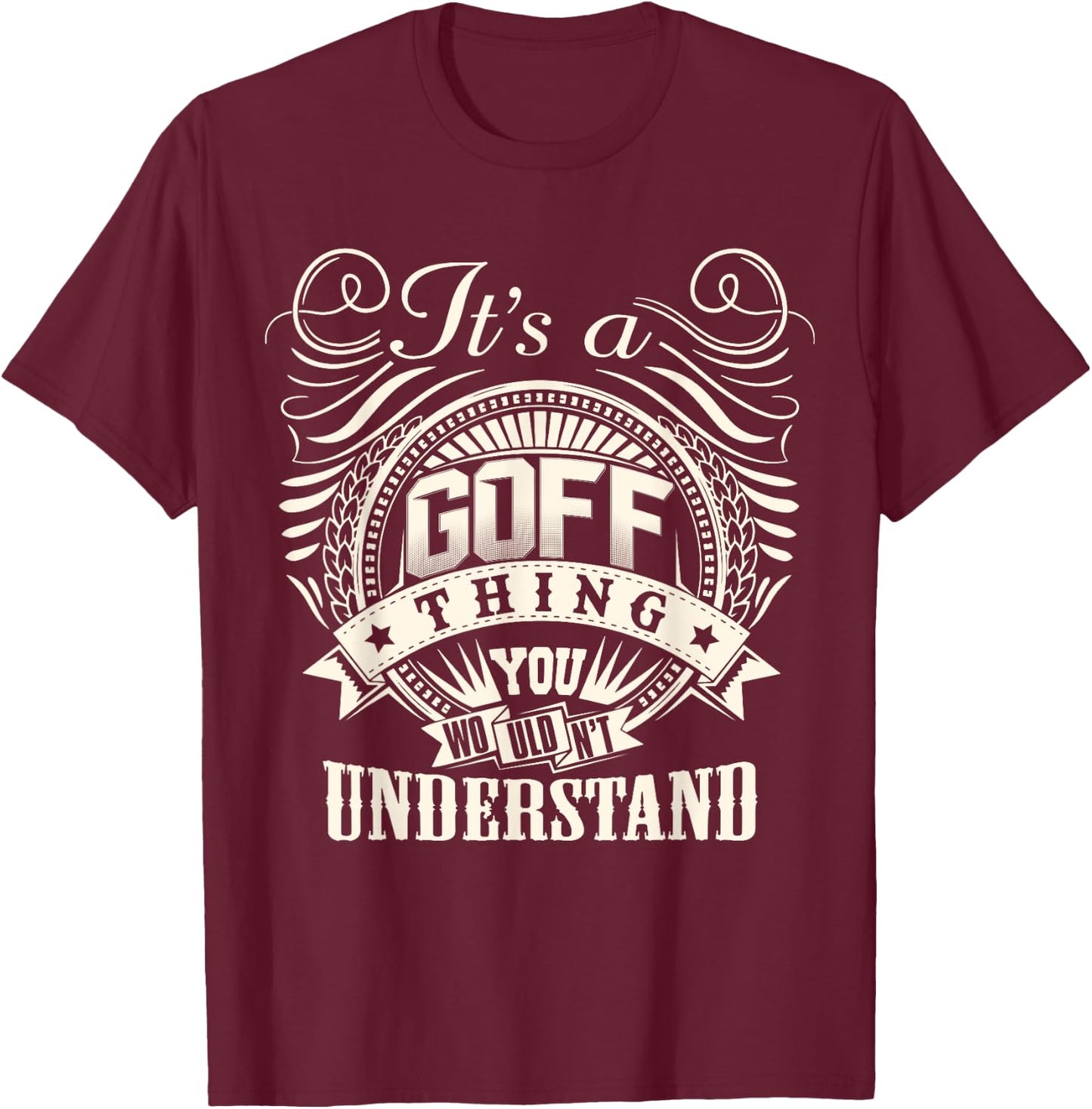 It's A GOFF Thing You Wouldn't Understand GOFF Family T-Shirt - T-Shirt | Maroon