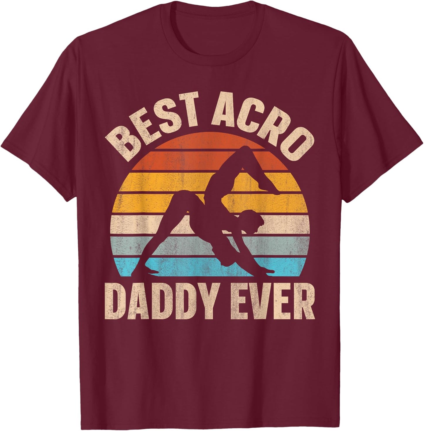 Best Acro Daddy ever Design for an Acro Yoga Dad T-Shirt - T-Shirt | Maroon