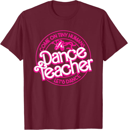 Dance Teacher Come On Tiny Humans Let's Dance T-Shirt - T-Shirt | Maroon