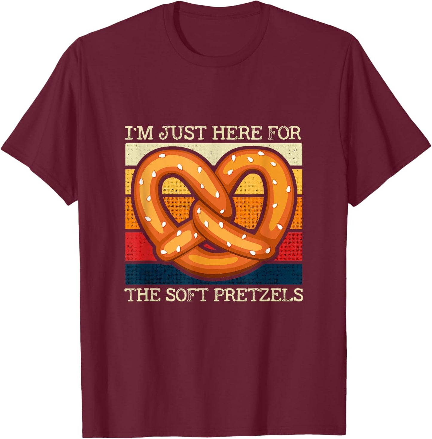 I'm Just Here For The Soft Pretzels Food Pretzels T-Shirt - T-Shirt | Maroon