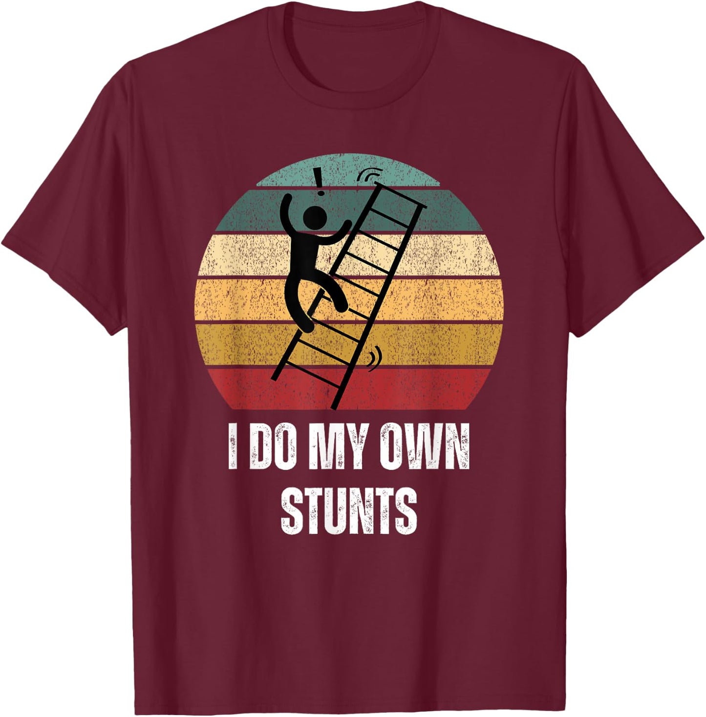I Do My Own Stunts Ladder Fall Funny T-Shirt - T-Shirt | Maroon