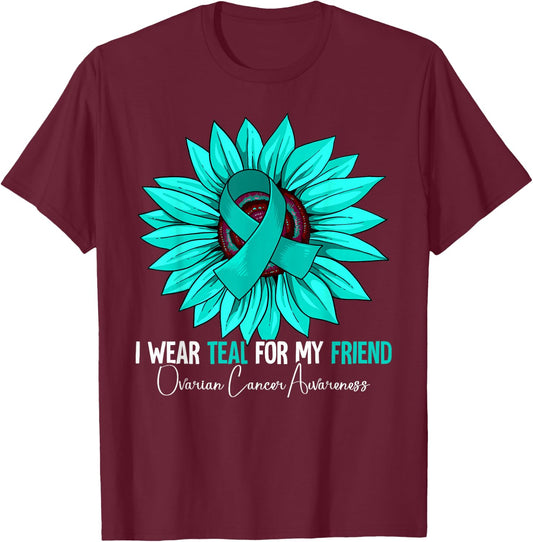 I Wear Teal For My Friend Ovarian Cancer Awareness T-Shirt - T-Shirt | Maroon