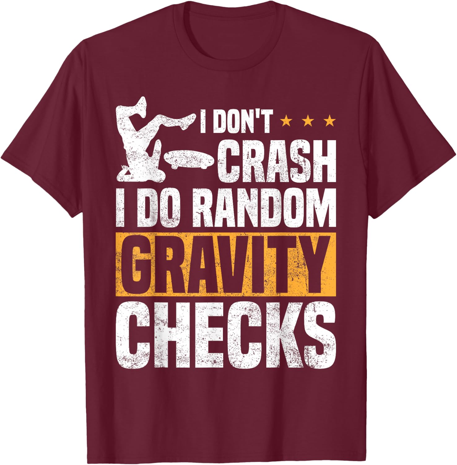 I Don't Crash I Do Random Gravity Checks Skateboard Skaters T-Shirt - T-Shirt | Maroon