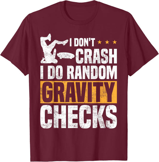 I Don't Crash I Do Random Gravity Checks Skateboard Skaters T-Shirt - T-Shirt | Maroon