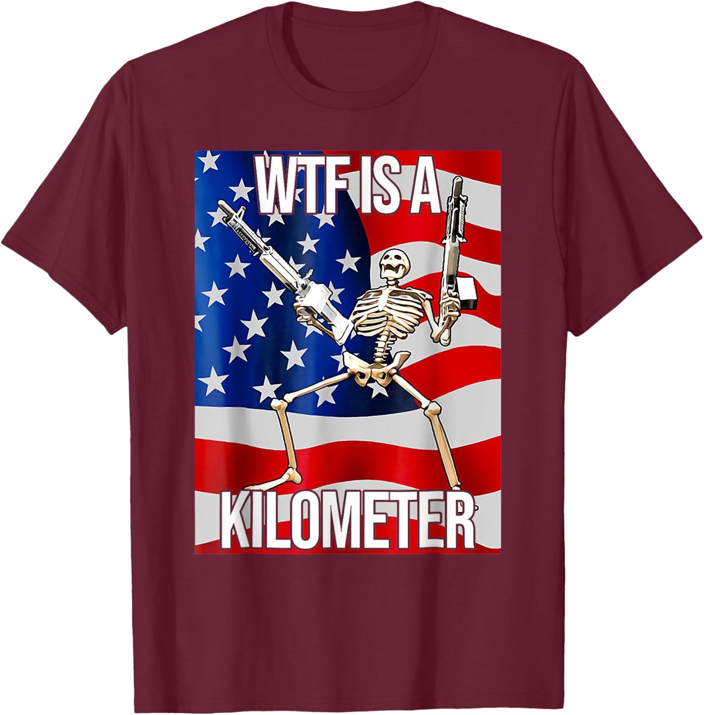 Funny WTF Is A Kilometer USA American Flag Skeleton US Men T-Shirt - T-Shirt | Maroon