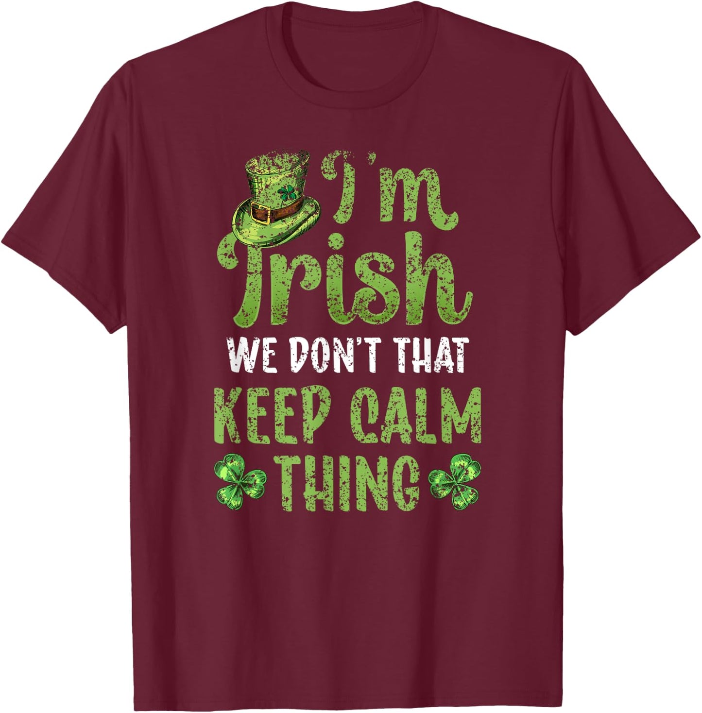 I'm Irish We Don't Do That Keep Calm Thing Ireland Gaelic T-Shirt - T-Shirt | Maroon