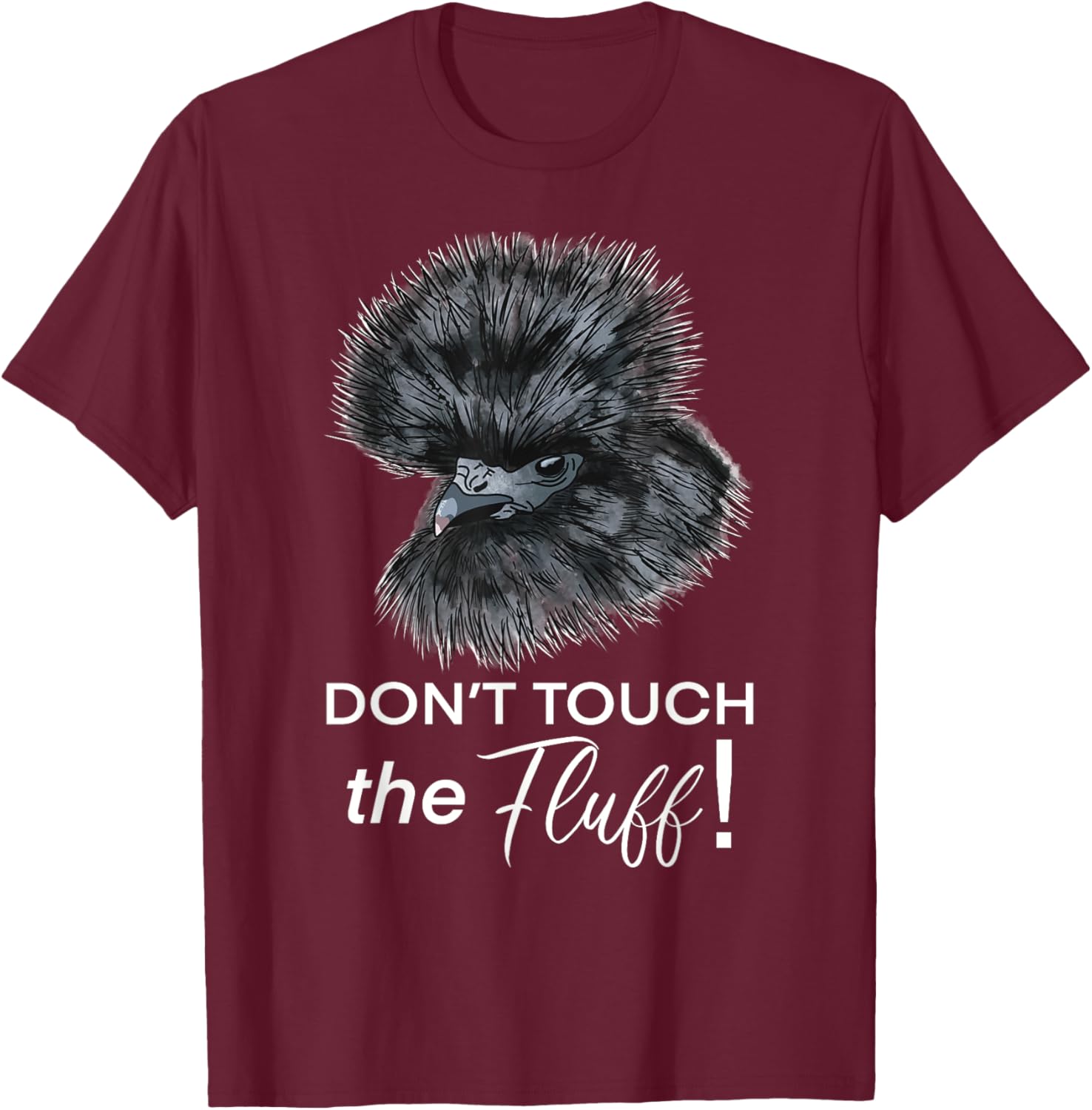 Don't Touch the Fluff Funny Silkie Chicken Gift T-Shirt - T-Shirt | Maroon