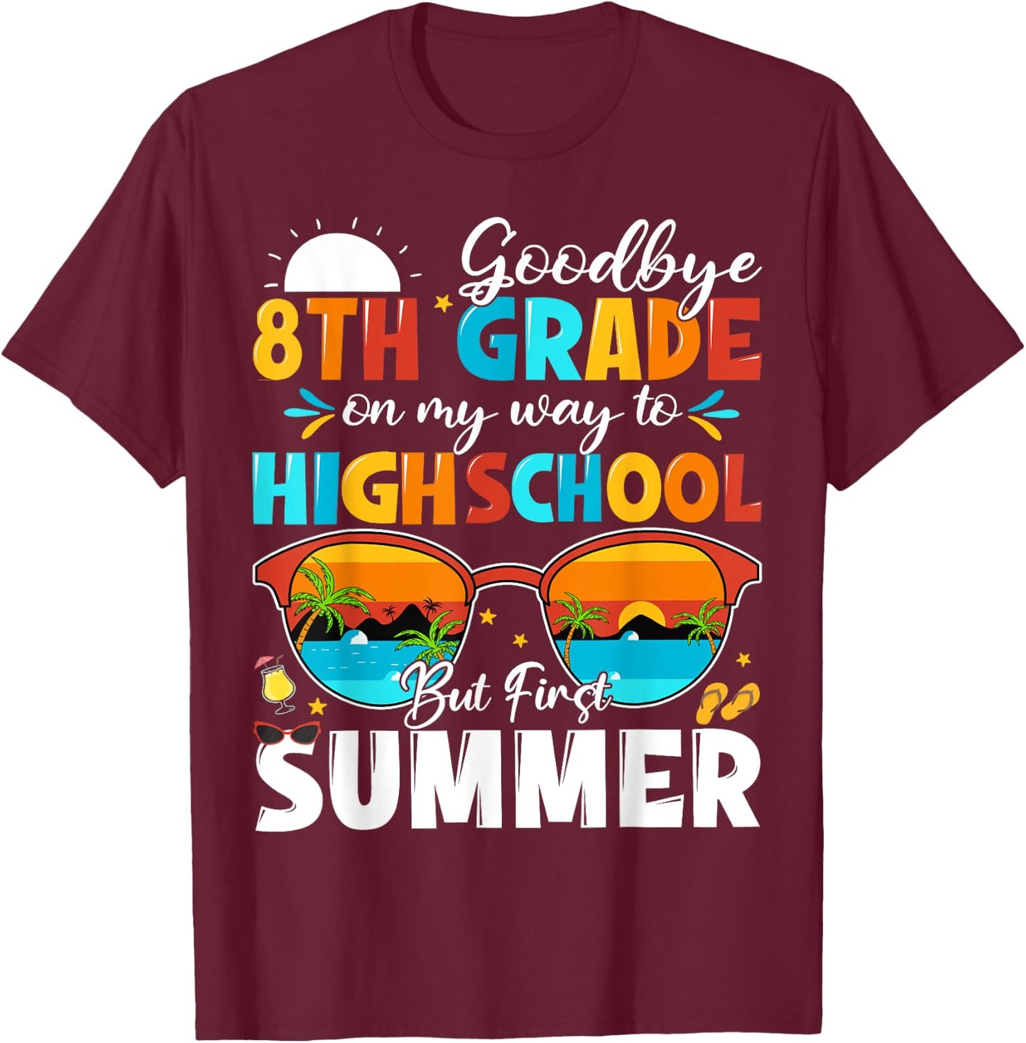 Goodbye 8th Grade Graduation To Highschool Hello Summer T-Shirt - T-Shirt | Maroon