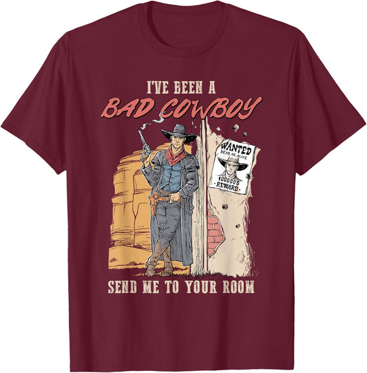 I've Been A Bad Cowboy Send Me To Your Room T-Shirt - T-Shirt | Maroon