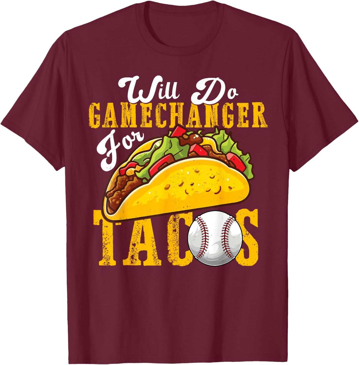 Will Do Gamechanger For Tacos Funny Baseball & Tacos Lover T-Shirt - T-Shirt | Maroon