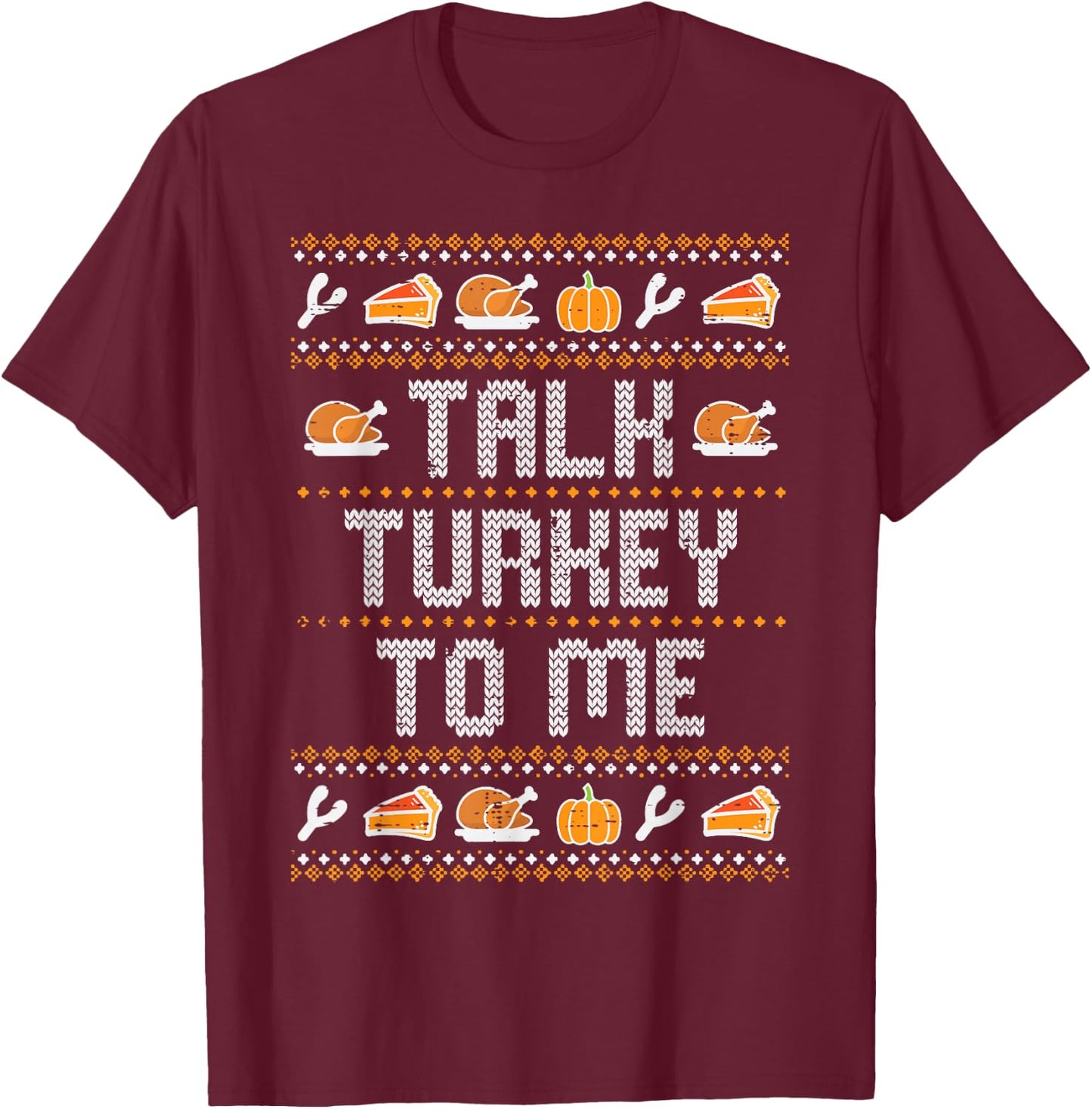 Talk Turkey To Me Ugly Thanksgving Funny Men Women Kids T-Shirt - T-Shirt | Maroon