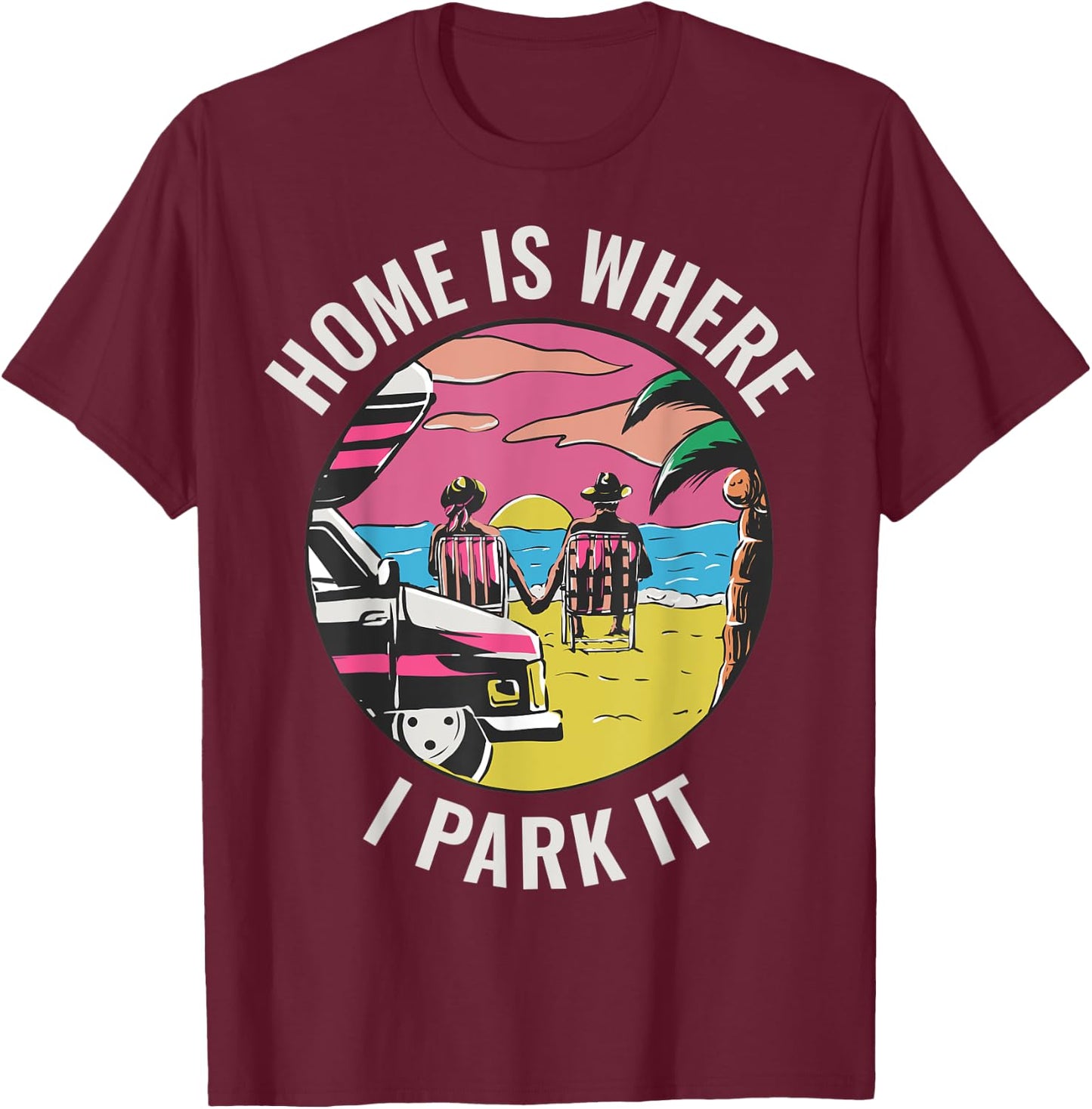 Home Is Where I Park It T-Shirt - T-Shirt | Maroon