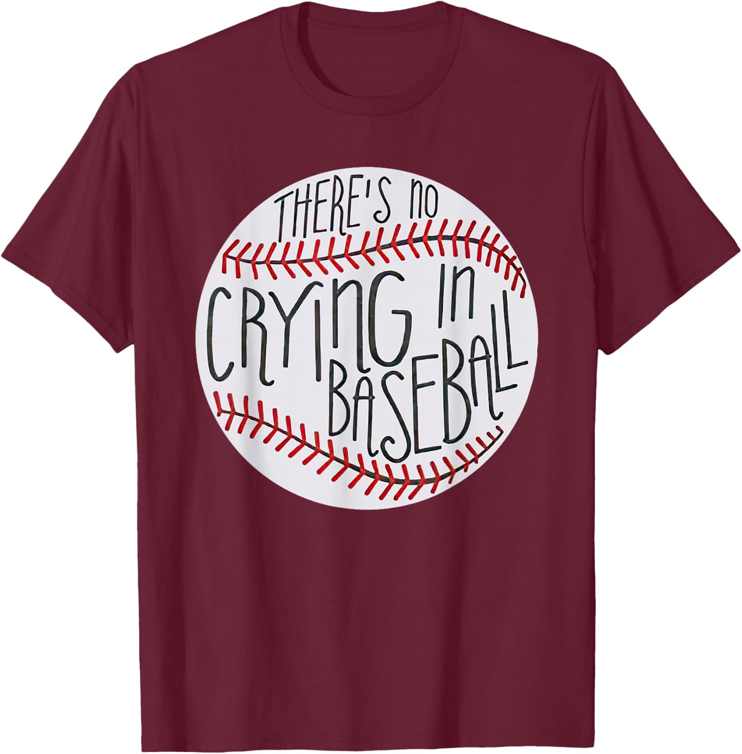 There is no Crying in Baseball Funny Sports Ball Game T-Shirt - T-Shirt | Maroon