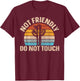 Not Friendly Do Not Touch T-Shirt - T-Shirt | Maroon
