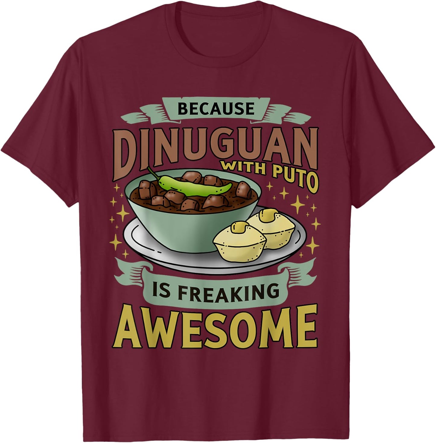 Funny Filipino Food - Filipino Delicacy; Dinuguan - Pinoy T-Shirt - T-Shirt | Maroon