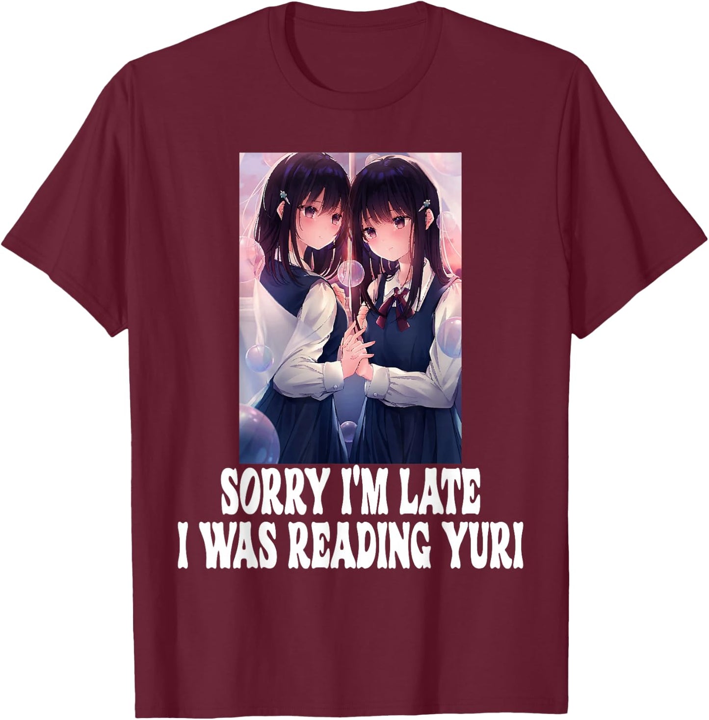 Sorry I'm Late I Was Reading Yuri Lesbian Anime Weeb Otaku T-Shirt - T-Shirt | Maroon